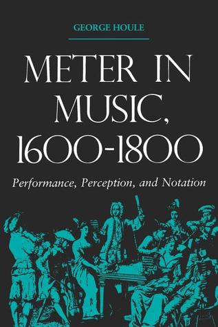 Meter in Music, 1600–1800: Performance, Perception, and Notation (Music Scholarship and Performance)