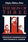The Sign of Three: Dupin, Holmes, Peirce (Advances in Semiotics)