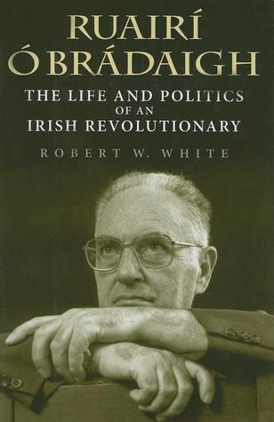 Ruairí Ó Brádaigh: The Life and Politics of an Irish Revolutionary (Hardcover)