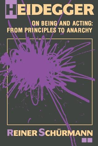 Heidegger on Being and Acting: From Principles to Anarchy (Paperback)