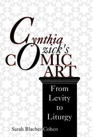 Cynthia Ozick's Comic Art: From Levity to Liturgy (Jewish Literature and Culture)