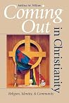 Coming Out in Christianity: Religion, Identity, and Community Coming Out in Christianity: Religion, Identity, and Community