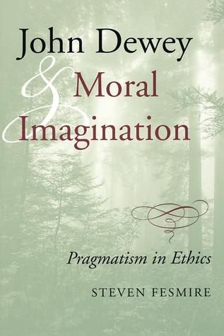 John Dewey and Moral Imagination: Pragmatism in Ethics (Paperback)