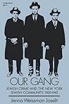 Our Gang : Jewish Crime and the New York Jewish Community, 1900-1940