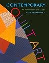 Contemporary Quilt Art: An Introduction and Guide Contemporary Quilt Art: An Introduction and Guide
