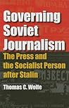 Governing Soviet Journalism: The Press and the Socialist Person after Stalin