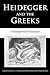 Heidegger and the Greeks: Interpretive Essays (Studies in Continental Thought)
