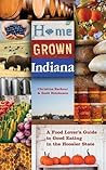 Home Grown Indiana: A Food Lover's Guide to Good Eating in the Hoosier State