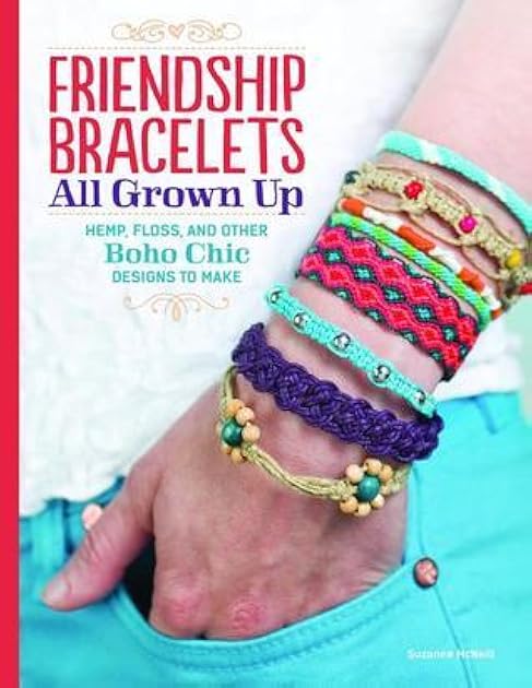 Friendship Bracelets All Grown Up: Hemp, Floss, and Other Boho Chic Designs to Make (Design Originals) 30 Stylish Designs, Easy Techniques, and Step-by-Step Instructions for Intricate Knotwork