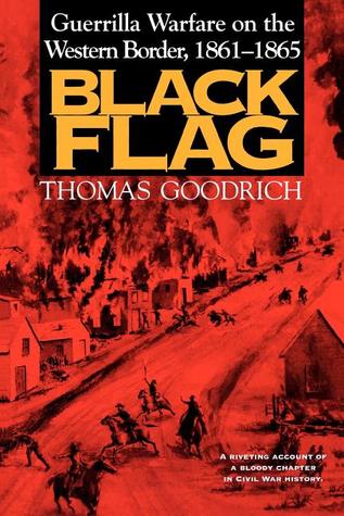 Black Flag: Guerrilla Warfare on the Western Border, 1861-1865: A Riveting Account of a Bloody Chapter in Civil War History (Paperback)