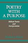 Poetry with a Purpose: Biblical Poetics and Interpretation (Indiana Studies in Biblical Literature) Poetry with a Purpose: Biblical Poetics and Interpretation (Indiana Studies in Biblical Literature)