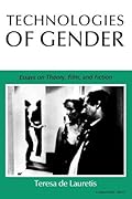 Technologies of Gender. Essays on Theory, Film, and Fiction