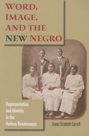 Word, Image, and the New Negro: Representation and Identity in the Harlem Renaissance (Blacks in the Diaspora)
