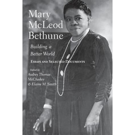Mary McLeod Bethune: Building a Better World, Essays and Selected
