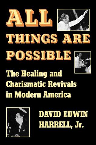 All Things Are Possible: The Healing and Charismatic Revivals in Modern America (Paperback)