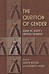 The Question of Gender: Joan W. Scott's Critical Feminism