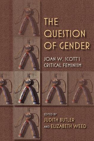 The Question of Gender: Joan W. Scott's Critical Feminism (21st Century Studies)