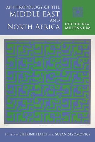 Anthropology of the Middle East and North Africa: Into the New Millennium (Public Cultures of the Middle East and North Africa)