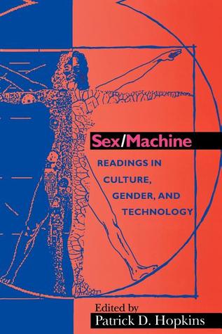 Sex/Machine: Readings in Culture, Gender, and Technology (Philosophy of Technology)