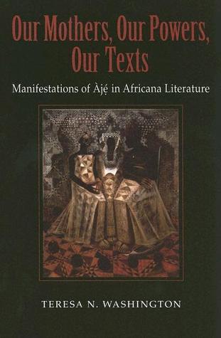 Our Mothers, Our Powers, Our Texts: Manifestations of Àjé in Africana Literatures (Paperback)