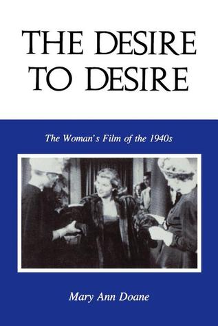The Desire to Desire: The Woman's Film of the 1940s (Theories of Representation and Difference)