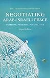 Negotiating Arab-Israeli Peace: Patterns, Problems, Possibilities Negotiating Arab-Israeli Peace: Patterns, Problems, Possibilities