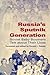 Russia's Sputnik Generation by Donald J. Raleigh