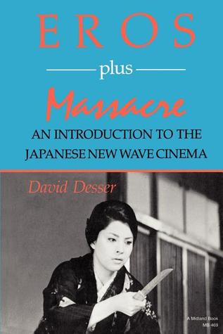 Eros Plus Massacre: An Introduction to the Japanese New Wave Cinema (Paperback)