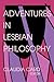 Adventures in Lesbian Philo...