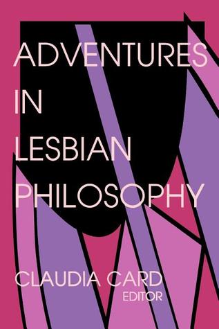 Adventures in Lesbian Philosophy (A Hypatia Book)