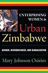 Enterprising Women in Urban Zimbabwe: Gender, Microbusiness, and Globalization
