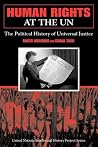 Human Rights at the UN: The Political History of Universal Justice (United Nations Intellectual History Project Series) Human Rights at the UN: The Political History of Universal Justice (United Nations Intellectual History Project Series)