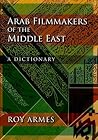 Arab Filmmakers of the Middle East: A Dictionary