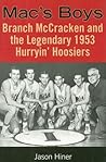 Mac's Boys: Branch McCracken and the Legendary 1953 Hurryin' Hoosiers Mac's Boys: Branch McCracken and the Legendary 1953 Hurryin' Hoosiers