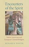 Encounters of the Spirit: Native Americans and European Colonial Religion (Religion in North America) Encounters of the Spirit: Native Americans and European Colonial Religion (Religion in North America)