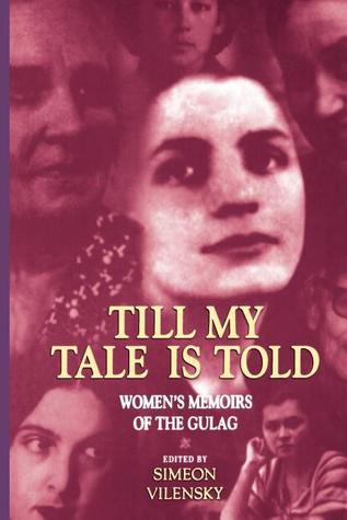 Till My Tale Is Told: Women's Memoirs of the Gulag
