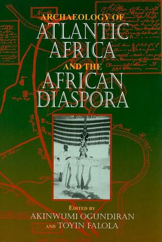 Archaeology of Atlantic Africa and the African Diaspora (Blacks in the Diaspora)