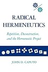 Radical Hermeneutics: Repetition, Deconstruction, and the Hermeneutic Project (Studies in Phenomenology and Existential Philosophy)