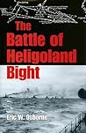 The Battle of Heligoland Bight by Eric W. Osborne