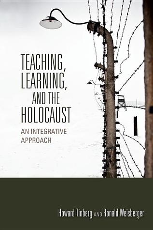 Teaching, Learning, and the Holocaust: An Integrative Approach (Scholarship of Teaching and Learning)