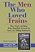 The Men Who Loved Trains: The Story of Men Who Battled Greed to Save an Ailing Industry (Railroads Past and Present)