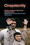 Cinepaternity: Fathers and Sons in Soviet and Post-Soviet Film