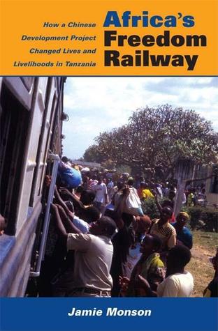 Africa's Freedom Railway: How a Chinese Development Project Changed Lives and Livelihoods in Tanzania (Hardcover)