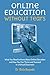 Online Education Without Tears: What You Need to Know About Online Education and How You Can Thrive and Succeed in a Virtual Classroom
