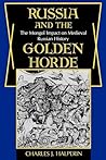 Russia and the Golden Horde by Charles J. Halperin