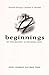 Beginnings: An Introduction to Christian Faith Small-Group Leader's Guide