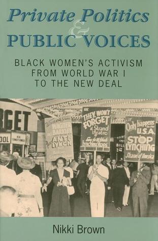 Private Politics and Public Voices: Black Women's Activism from World War I to the New Deal (Blacks in the Diaspora)
