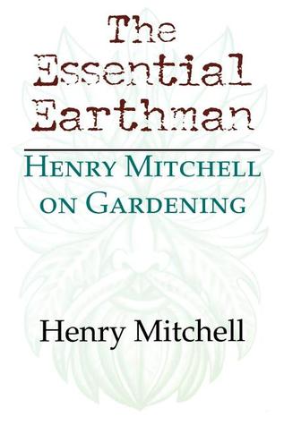 The Essential Earthman: Henry Mitchell on Gardening (Paperback)