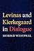 Levinas and Kierkegaard in Dialogue by Merold Westphal