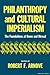 Philanthropy and Cultural Imperialism: The Foundations at Home and Abroad